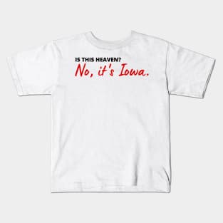 Is this heaven? No, it's Iowa | heavenly Iowa quote | FIELD OF DREAMS Kids T-Shirt